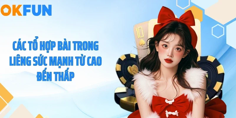 Cách Chơi Bài Liêng OKFUN - Vét Sạch Tiền Bàn Đấu Trong 3’ Các tổ hợp bài trong liêng sức mạnh từ cao đến thấp
