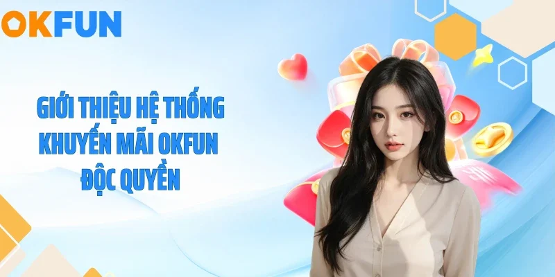 Khuyến Mại OKFUN Giới thiệu hệ thống khuyến mãi OKFUN độc quyền