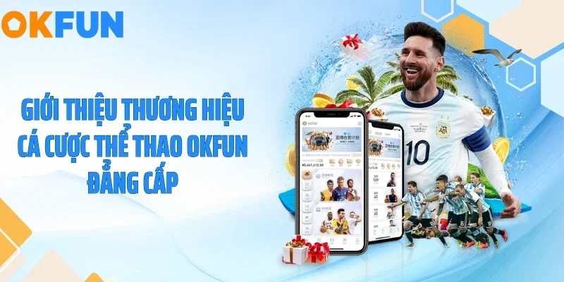 Giới thiệu thương hiệu cá cược thể thao OKFUN đẳng cấp