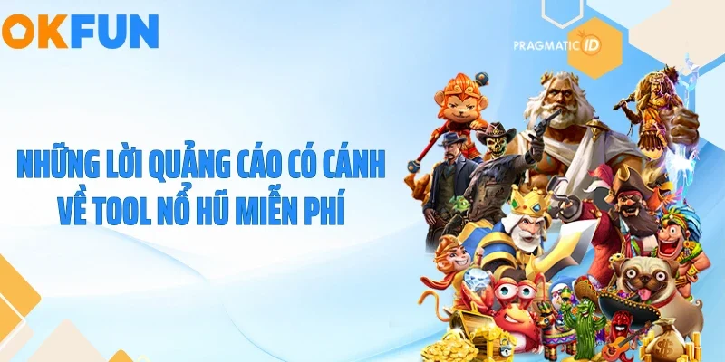 Tool Nổ Hũ Miễn Phí - Cú Lừa Khiến Nhiều Người Trắng Tay 2026 Những lời quảng cáo có cánh về tool nổ hũ miễn phí